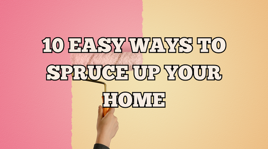 10 Easy Ways to Spruce Up Your Home