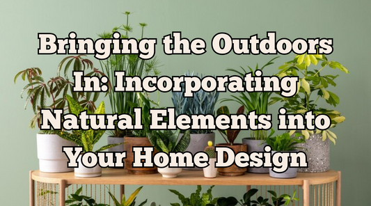 Bringing the Outdoors In: Incorporating Natural Elements into Your Home Design